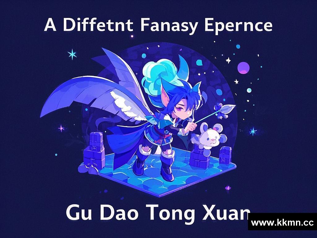 A Different Fantasy Experience from “Gu Dao Tong Xuan”